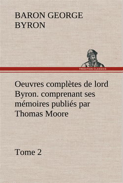Oeuvres completes de lord byron. tome 2. comprenant ses memoires publies par thomas moore