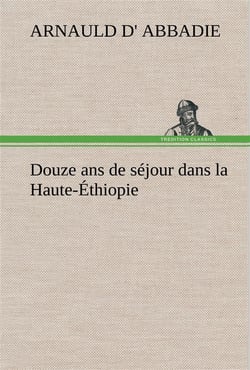 Douze ans de sejour dans la haute-ethiopie