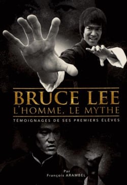 Bruce lee, l'homme, le mythe - témoignages de ses premiers élèves