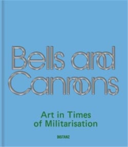 Bells and cannons art in times of militarisation : Art in times of militarisation