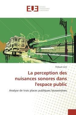 La perception des nuisances sonores dans l'espace public - analyse de trois places publiques lausann