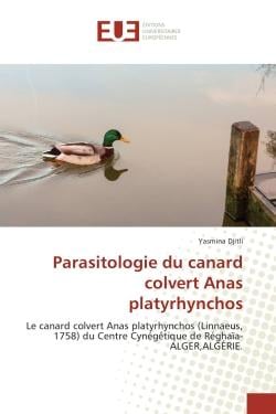 Parasitologie du canard colvert Anas platyrhynchos : Le canard colvert Anas platyrhynchos (Linnaeus, 1758) du Centre Cynegetique de Reghaïa-ALGeR,Algerie