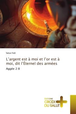 L'argent est à moi et l'or est à moi, dit l'Éternel des armées : Aggée 2:8
