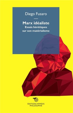 Marx idéaliste - essais hérétiques sur son matérialisme
