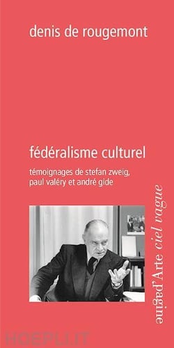 Fédéralisme culturel : Témoignages de Stefan Zweig, Paul Valéry et André Gide