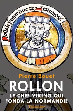 Rollon - le chef viking qui fonda la Normandie