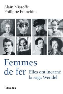 Femmes de fer - elles ont incarné la saga Wendel