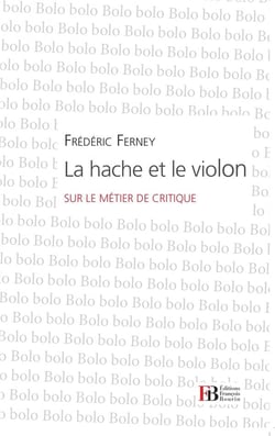 La hache et le violon - sur le métier de critique