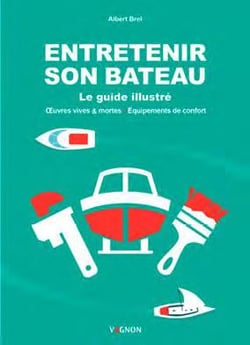 Entretenir son bateau - le guide illustré, oeuvres vives & mortes - équipements de confort