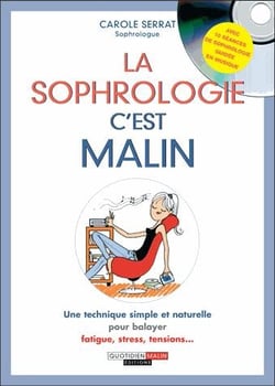 La sophrologie c'est malin - une technique simple et naturelle pour balayer fatigue, stress, tensions...