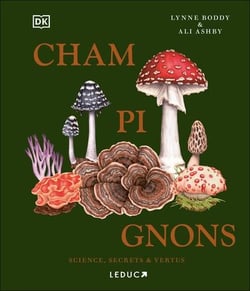 Champignons : Science, secrets et vertus