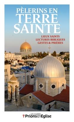 Pèlerins en terre sainte - lieux saints, lectures bibliques, gestes et prières