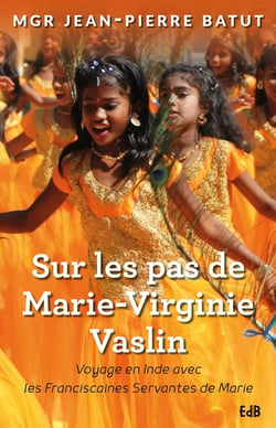Sur les pas de Marie-Virginie Vaslin - voyage en Inde avec les franciscaines servantes de Marie