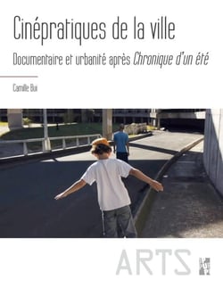 Cinépratiques de la ville - documentaires de l'urbanité apres chronique d'un été