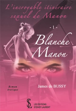L'incroyable itinéraire sexuel de manon t.1 - blanche manon