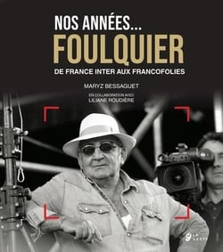 Nos années Foulquier : De France Inter aux Francofolies