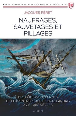 Naufrages sauvetages et pillages sur les côtes vendéennes, charentaises, landaises