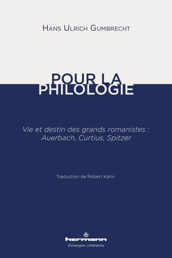 Pour la philologie : Vie et destin des grands romanistes : Auerbach, Curtius, Spitzer