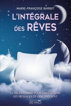 Le grand livre des rêves : le dictionnaire pour décoder les messages cachés de vos rêves
