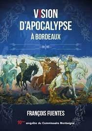 Les enquêtes du commissaire Montaigne : vision d'apocalypse à Bordeaux