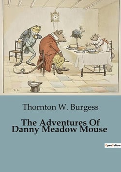 The Adventures Of Danny Meadow Mouse : The Perils and Adventures of a Clever Meadow Mouse