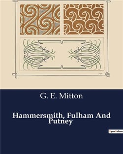 Hammersmith, Fulham And Putney : A Historical and Cultural Exploration of Hammersmith, Fulham, and Putney