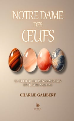 Notre Dame des oeufs : Un tour du jour en 80 mondes et quatre saisons