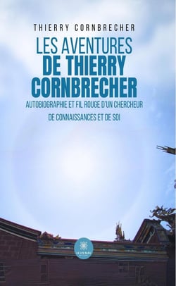 Les aventures de Thierry Cornbrecher : Autobiographie et fil rouge d'un chercheur de connaissances et de soi