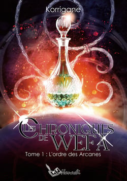 Les chroniques de Wefa : Tome 1 : L'ordre des Arcanes