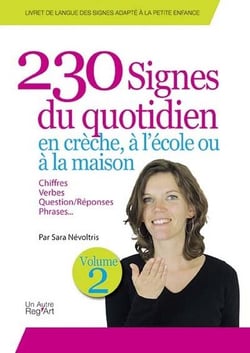 230 signes du quotidien en crèche, à l'école ou à la maison t.2 - chiffres, verbe, questions/réponses, phrases...