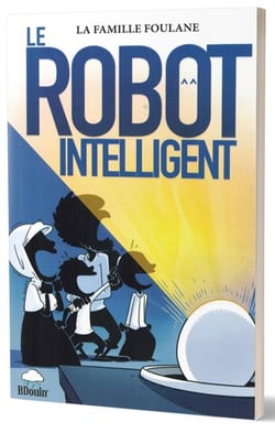 La famille Foulane Tome 1 : le robot intelligent