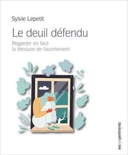 Le deuil défendu - regarder en face la blessure de l'avortement