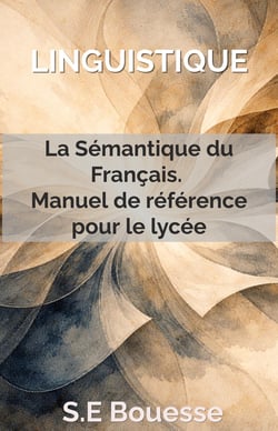 Linguistique : La Sémantique du Français. Manuel de référence pour le lycée