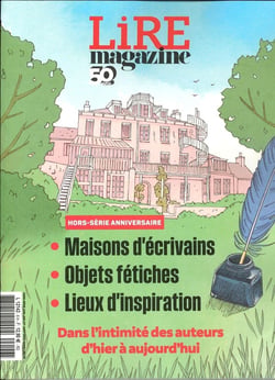 Lire, le magazine littéraire Hors-Série : Anniversaire : Dans l'intimité des auteurs, d'hier à aujourd'hui : Maisons d'écrivains, objets fétiches, lieux d'inspiration