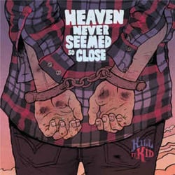 Heaven Never Seemed So Close