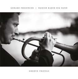 Groove travels / Gerard Presencer & Danish Radio Big Band