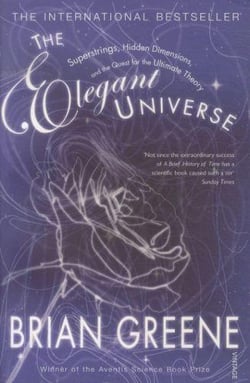 THE ELEGANT UNIVERSE - SUPERSTRINGS, HIDDEN DIMENSIONS AND THE QUEST FOR THE ULTIMATE THEORY