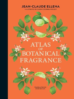 Jean-Claude Ellena : Atlas of botanical fragrance