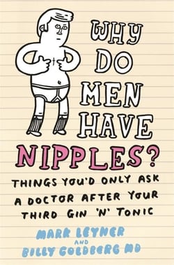 Why do men have nipples ? - hundreds of questions you'd only ask a doctor after your 3rd martini