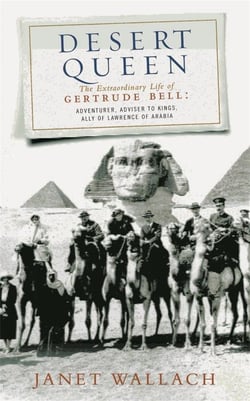 Desert queen - the extraordinary life of gertrude bell, adventurer, adviser to kings