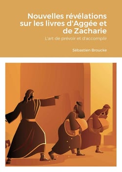 Nouvelles révélations sur les livres d'Aggée et de Zacharie : L'art de prévoir et d'accomplir