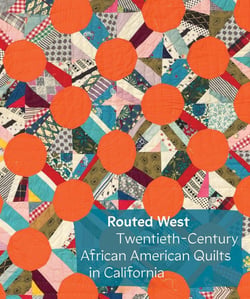 Routed west : Twentieth-century african american quilts in California