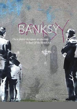 BANKSY : Ou le plaisir de taguer en poèmes le Best Of du Street Art