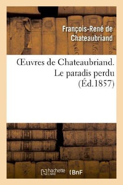 Oeuvres de Chateaubriand - le paradis perdu