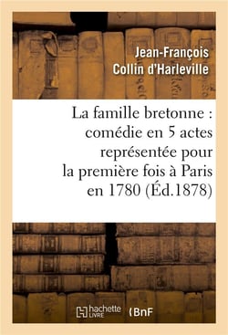 La famille bretonne : comedie en 5 actes representee pour la premiere fois a paris en 1780