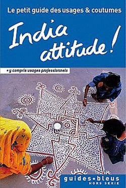 India attitude ! le petit guide des usages et coutumes
