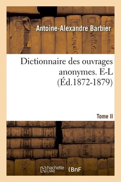 Dictionnaire des ouvrages anonymes. Tome II. E-L (Éd.1872-1879)