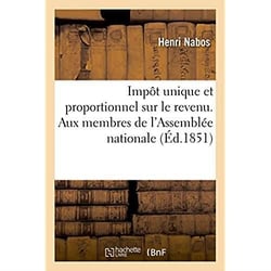 Impot unique et proportionnel sur le revenu. a messieurs les membres de l'assemblee nationale
