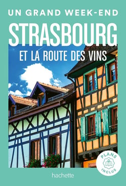 Un grand week-end : Strasbourg et la route des vins