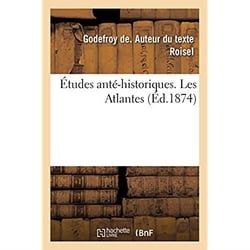 Études anté-historiques. Les Atlantes